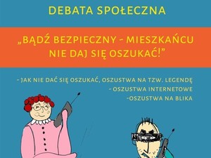 Zapraszamy na debatę społeczną „Bądź bezpieczny – Mieszkańcu nie daj się oszukać”