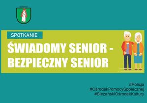 Bezpieczny Senior to Świadomy Senior - Porozmawiajmy o bezpieczeństwie