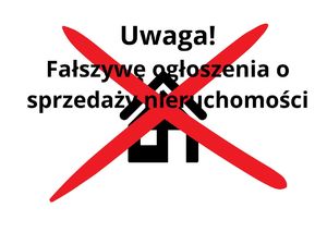 Grafika widocznym zarysem domu i napisem Uwaga! Fałszywe ogłoszenia o sprzedaży nieruchomości przekreślona znakiem X