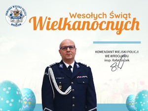 Życzenia Komendanta Miejskiego Policji we Wrocławiu z okazji Świąt Wielkanocnych